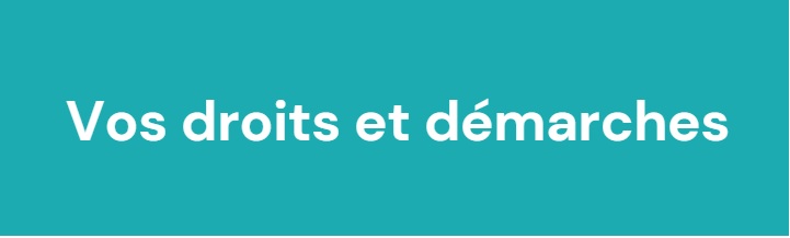 Vos droits et démarches